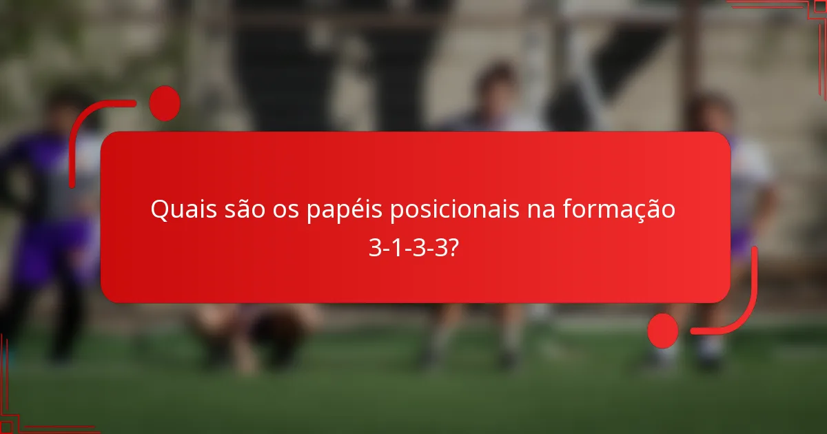 Quais são os papéis posicionais na formação 3-1-3-3?