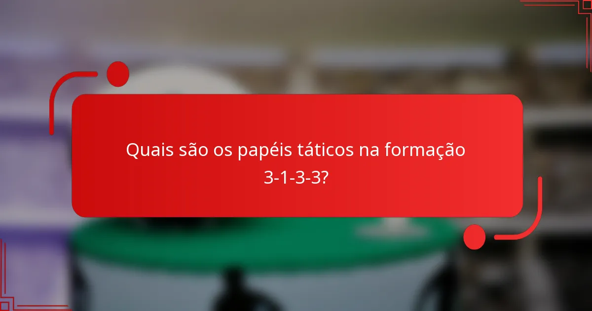 Quais são os papéis táticos na formação 3-1-3-3?