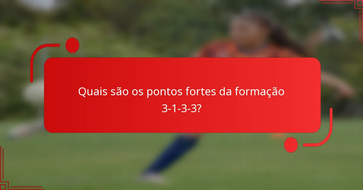 Quais são os pontos fortes da formação 3-1-3-3?