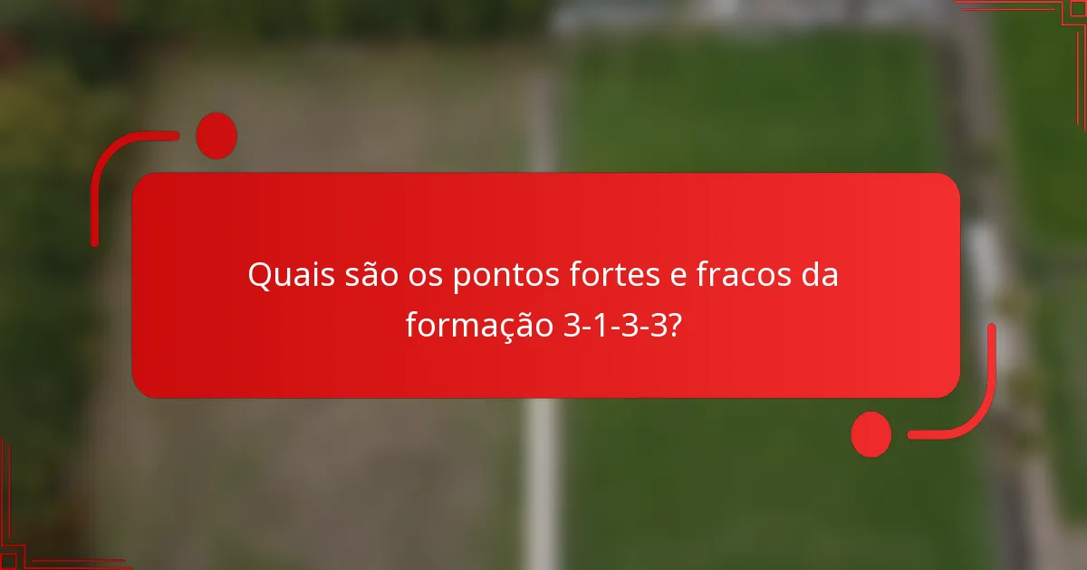 Quais são os pontos fortes e fracos da formação 3-1-3-3?
