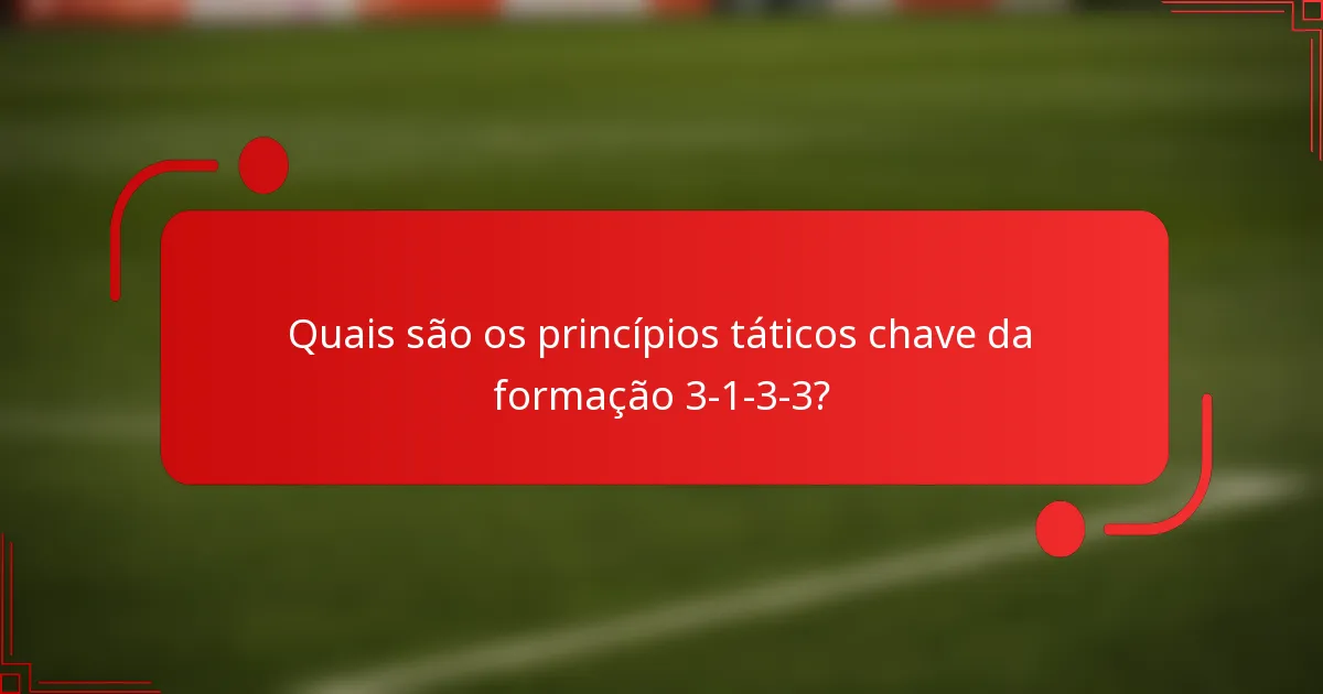 Quais são os princípios táticos chave da formação 3-1-3-3?