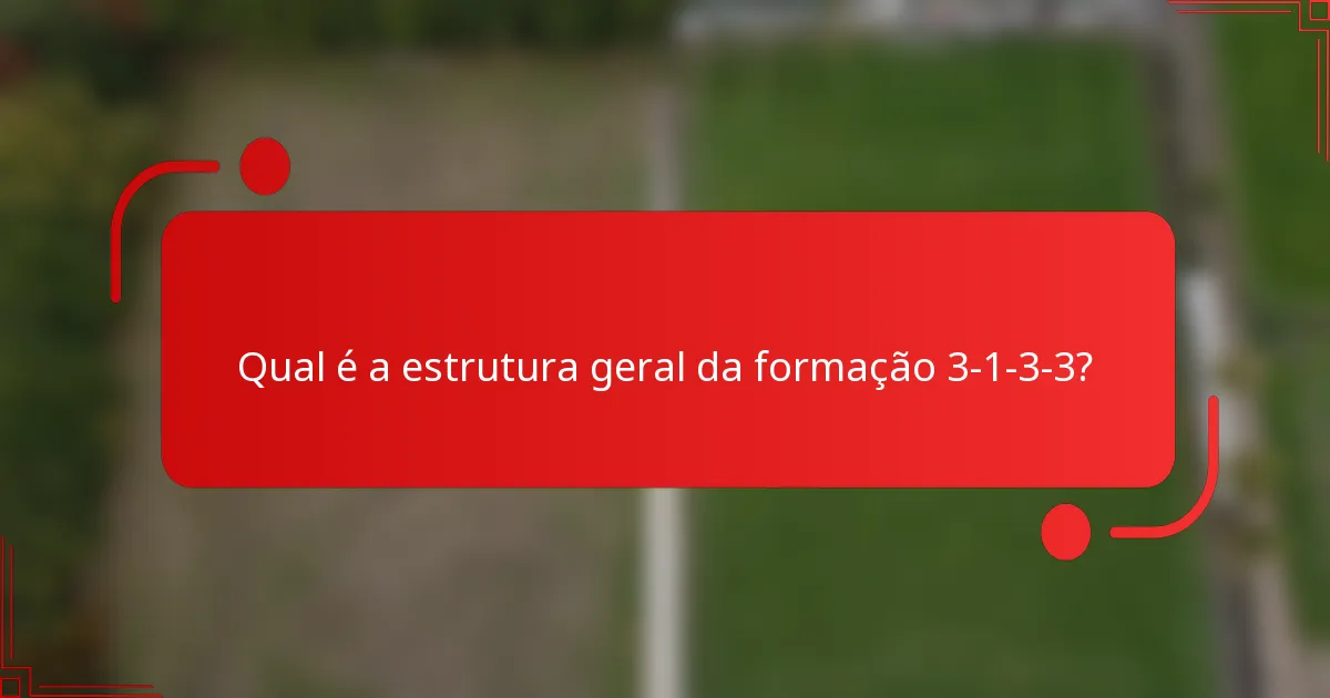 Qual é a estrutura geral da formação 3-1-3-3?