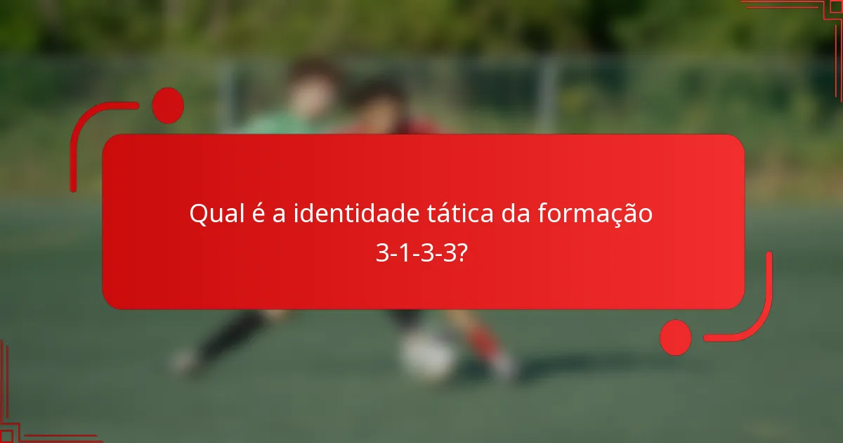 Qual é a identidade tática da formação 3-1-3-3?