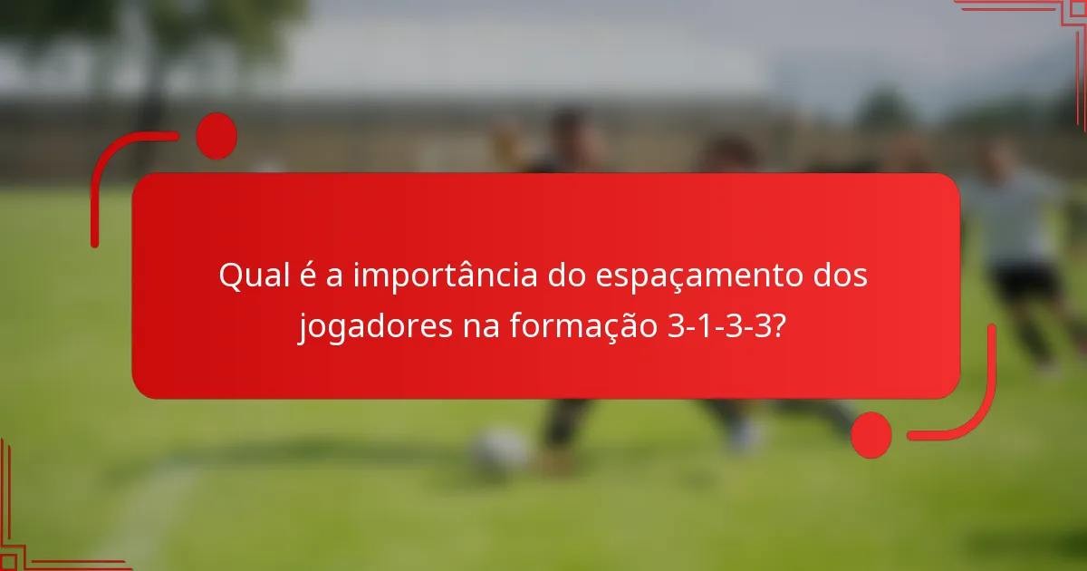 Qual é a importância do espaçamento dos jogadores na formação 3-1-3-3?
