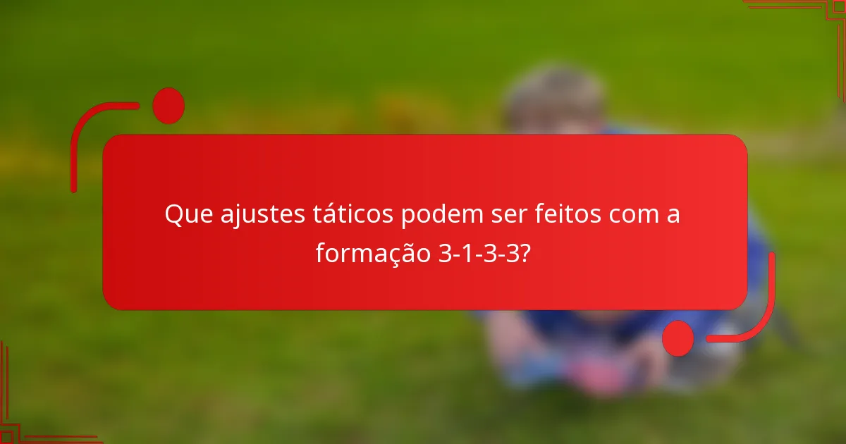 Que ajustes táticos podem ser feitos com a formação 3-1-3-3?