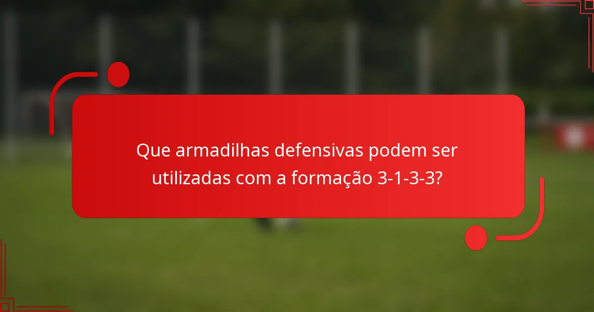 Que armadilhas defensivas podem ser utilizadas com a formação 3-1-3-3?