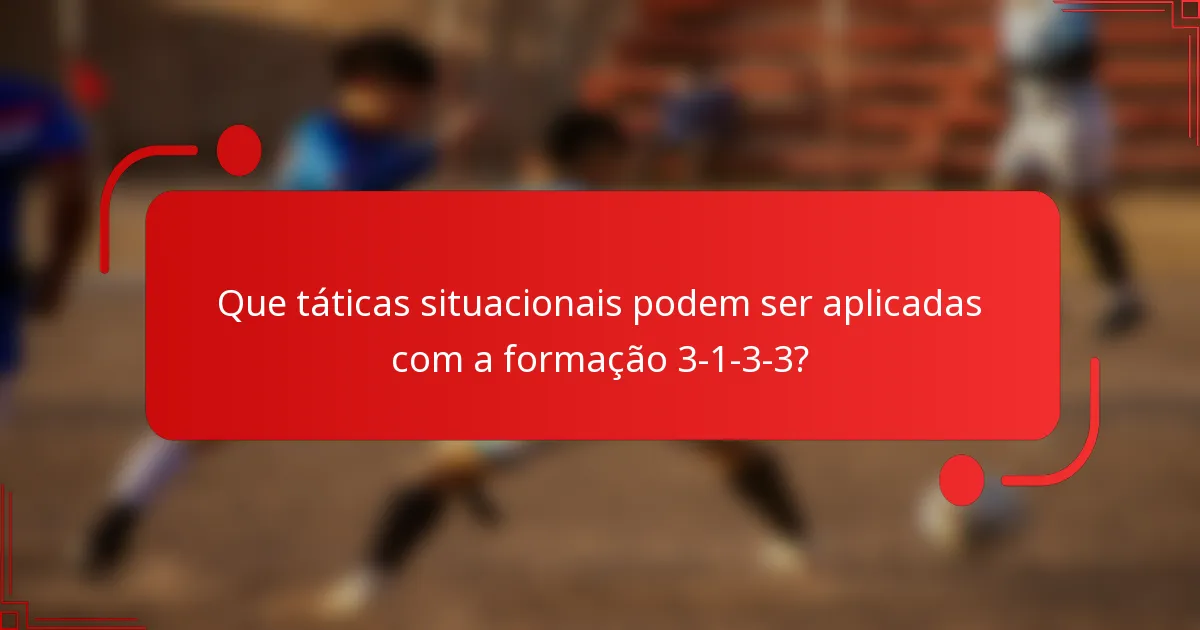 Que táticas situacionais podem ser aplicadas com a formação 3-1-3-3?